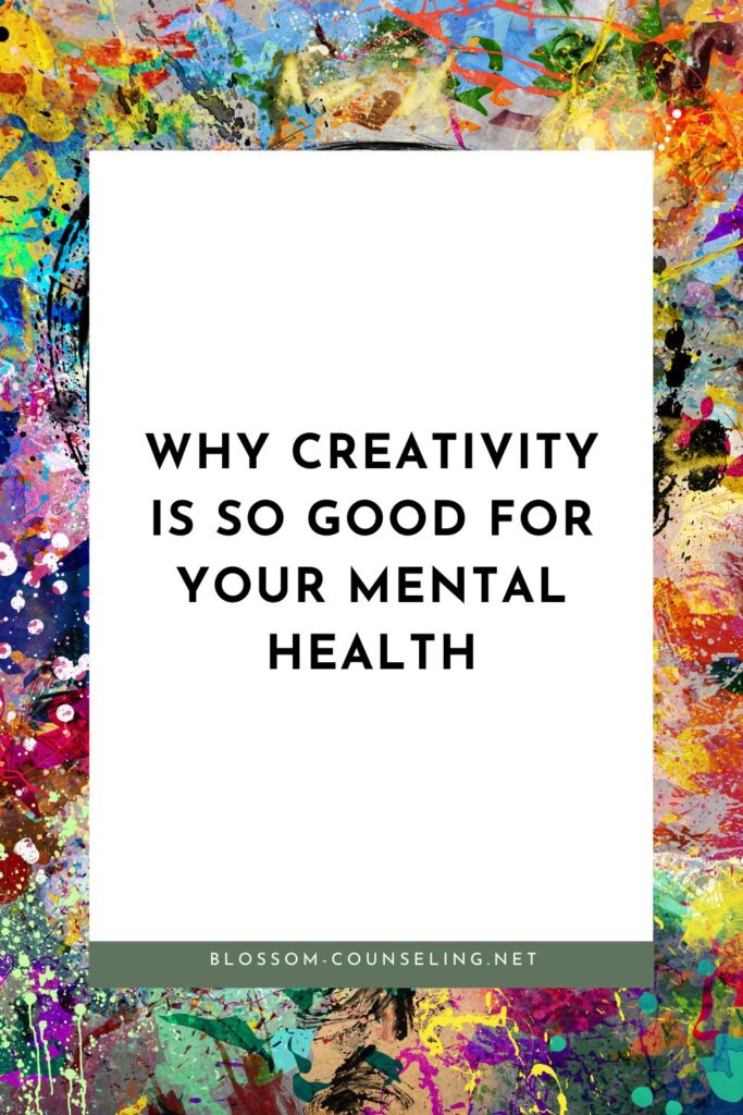 Why Creativity Is So Good for Your Mental Health