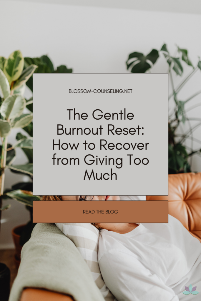 The Gentle Burnout Reset: How to Recover from Giving Too Much