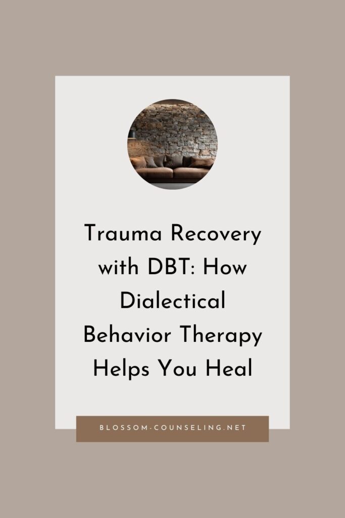Trauma Recovery with DBT: How Dialectical Behavior Therapy Helps You Heal