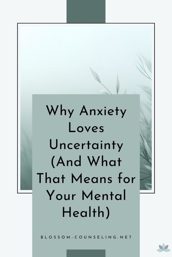 Why Anxiety Loves Uncertainty (And What That Means for Your Mental Health)